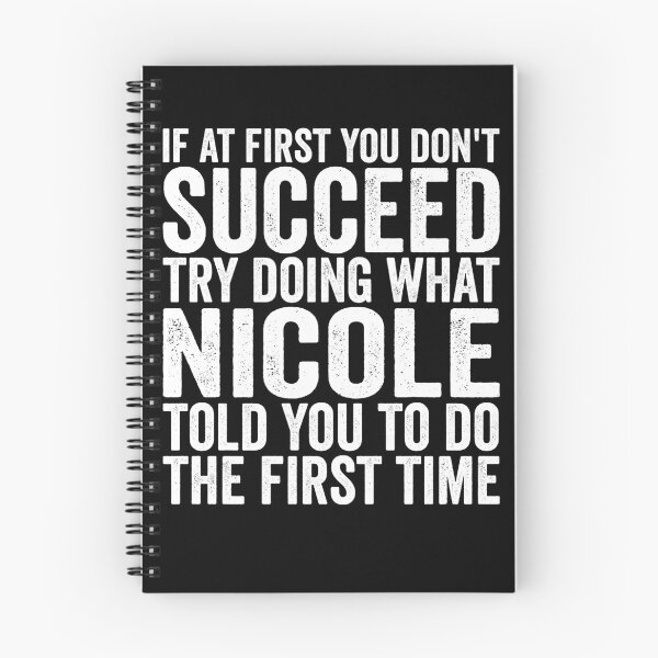 Item preview, If At First You Don't Succeed Try Doing What Nicole Told You Gear designed and sold by DynamicDesign.