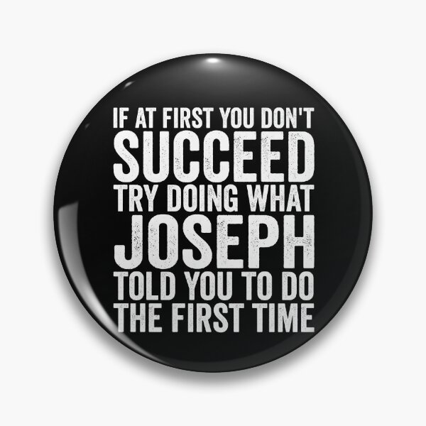 Item preview, If At First You Don't Succeed Try Doing What Joseph Told You Gear designed and sold by DynamicDesign.