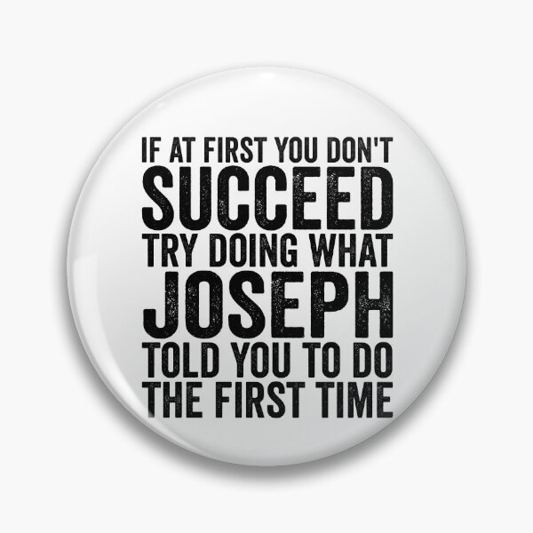 Item preview, If At First You Don't Succeed Try Doing What Joseph Told You Gear designed and sold by DynamicDesign.
