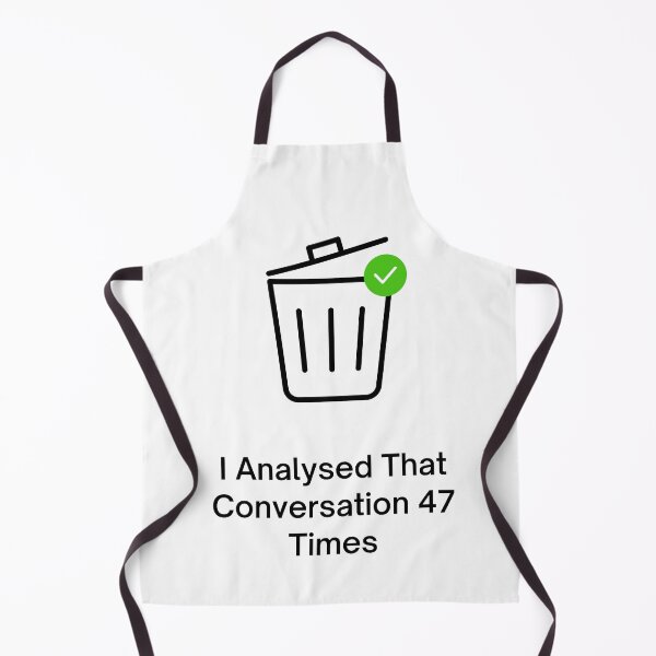 Item preview, I Analysed That Conversation 47 Times designed and sold by jpubdesigns.