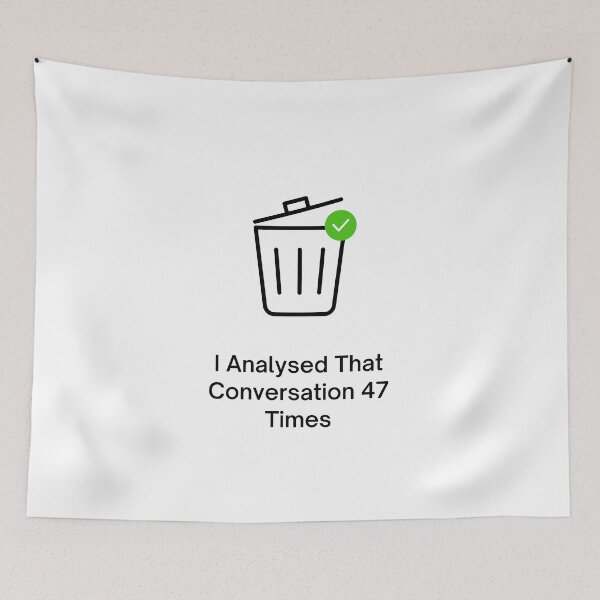 Item preview, I Analysed That Conversation 47 Times designed and sold by jpubdesigns.