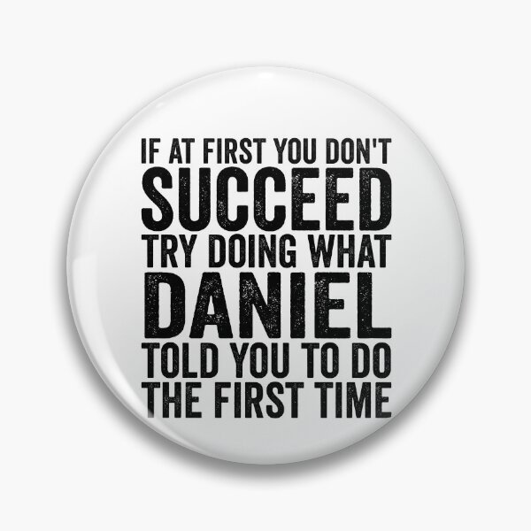 Item preview, If At First You Don't Succeed Try Doing What Daniel Told You Gear designed and sold by DynamicDesign.