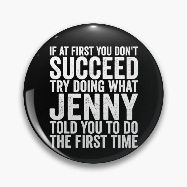 Item preview, If At First You Don't Succeed Try Doing What Jenny Told You Gear designed and sold by DynamicDesign.