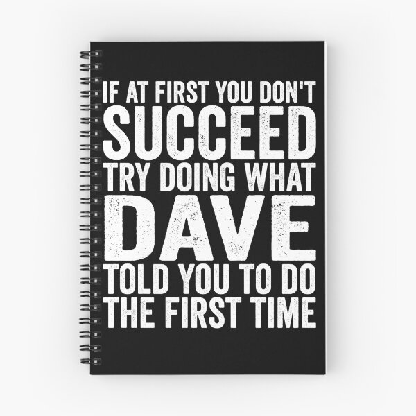 Item preview, If At First You Don't Succeed Try Doing What Dave Told You Gear designed and sold by DynamicDesign.