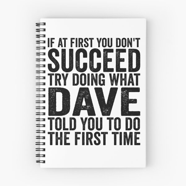 Item preview, If At First You Don't Succeed Try Doing What Dave Told You Gear designed and sold by DynamicDesign.