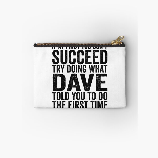 Item preview, If At First You Don't Succeed Try Doing What Dave Told You Gear designed and sold by DynamicDesign.
