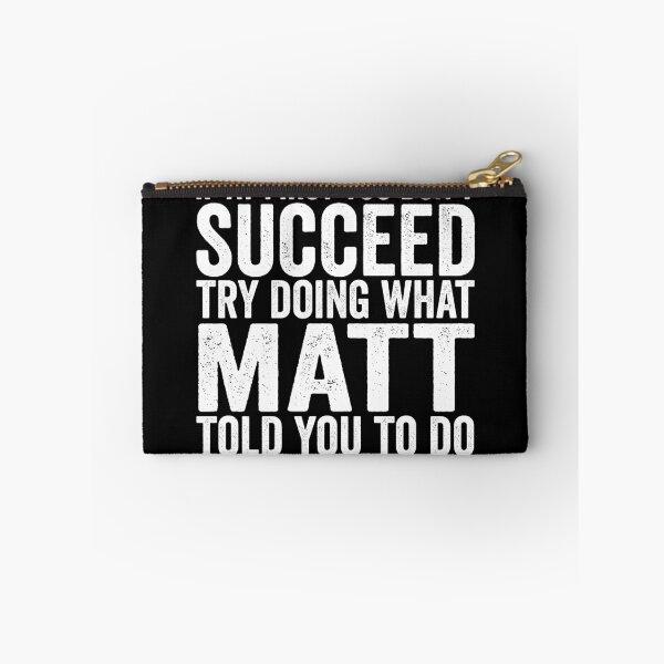 Item preview, If At First You Don't Succeed Try Doing What Matt Told You Gear designed and sold by DynamicDesign.