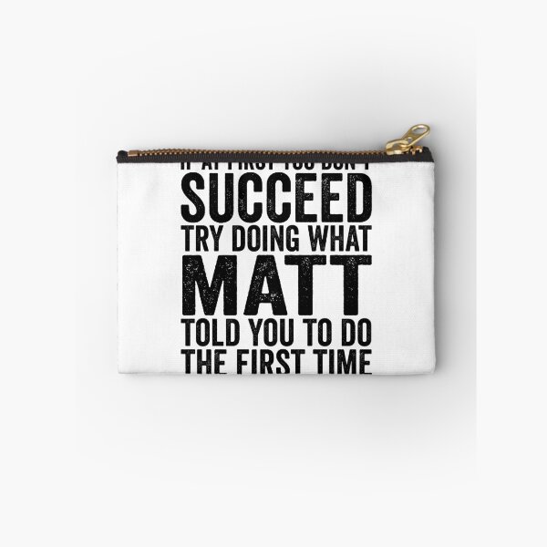 Item preview, If At First You Don't Succeed Try Doing What Matt Told You Gear designed and sold by DynamicDesign.