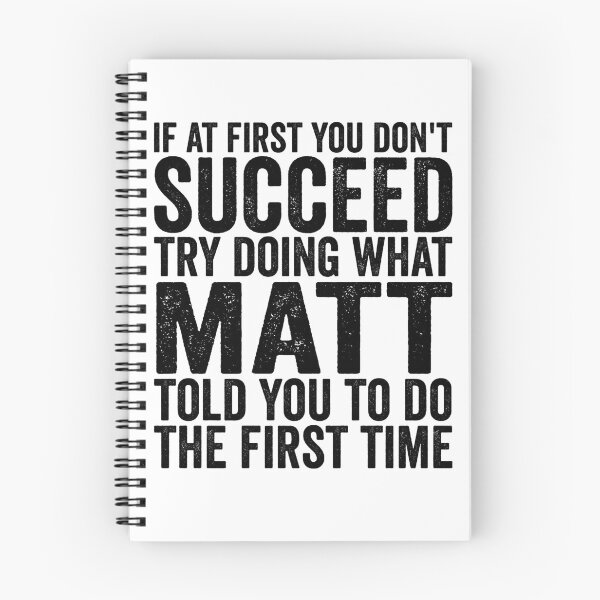 Item preview, If At First You Don't Succeed Try Doing What Matt Told You Gear designed and sold by DynamicDesign.