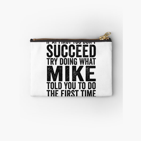 Item preview, If At First You Don't Succeed Try Doing What Mike Told You Gear designed and sold by DynamicDesign.