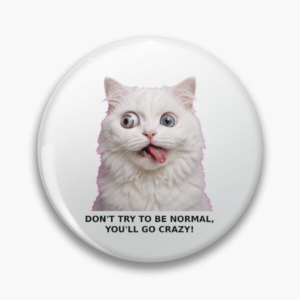 Item preview, Don't Try To Be Normal You'll Go Crazy - Funny Crazy Cat designed and sold by Csaba1983.