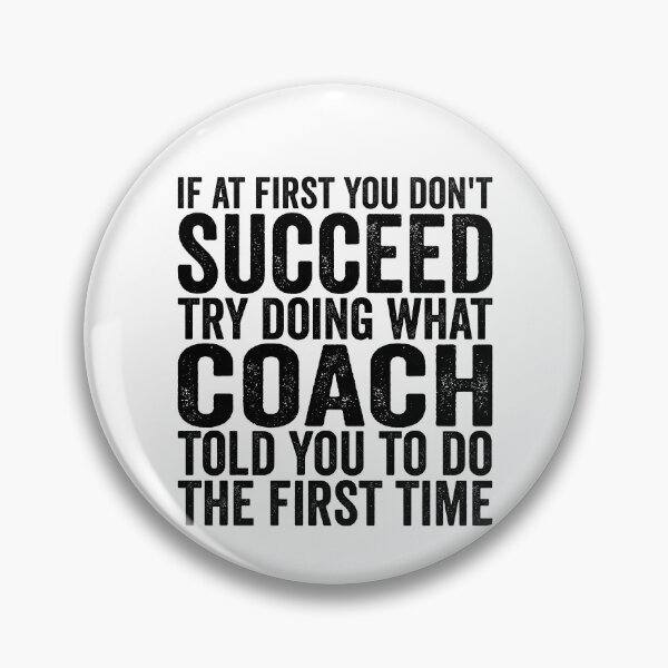 Item preview, If At First You Don't Succeed Try Doing What Your Coach Gear designed and sold by DynamicDesign.