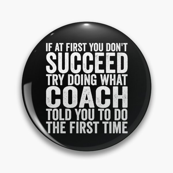 Item preview, If At First You Don't Succeed Try Doing What Your Coach Gear designed and sold by DynamicDesign.