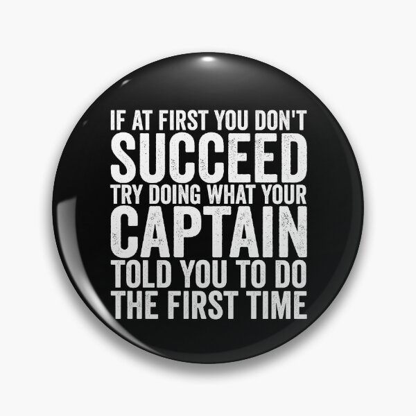 Item preview, If At First You Don't Succeed Try Doing What Your Captain Gear designed and sold by DynamicDesign.