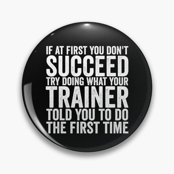 Item preview, If At First You Don't Succeed Try Doing What Your Trainer Gear designed and sold by DynamicDesign.