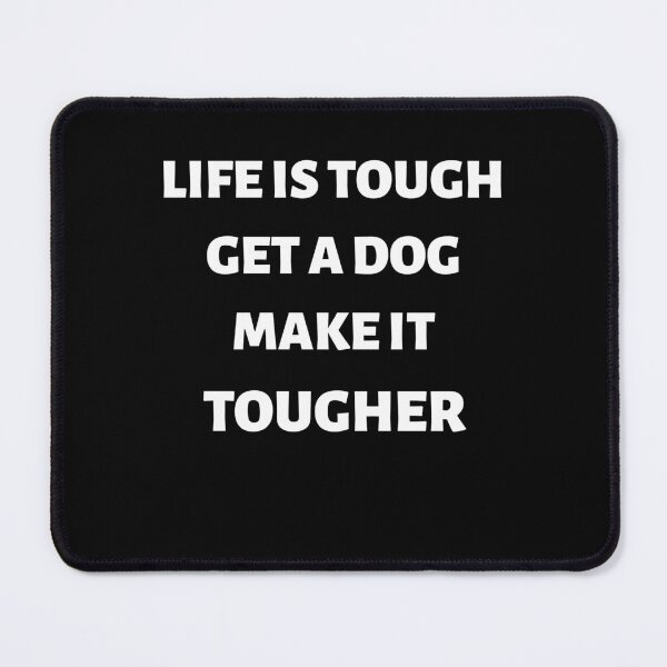 Item preview, Life Is Tough Get A Dog Make It Tougher Funny Dog Lover Quote designed and sold by 519xdesign.