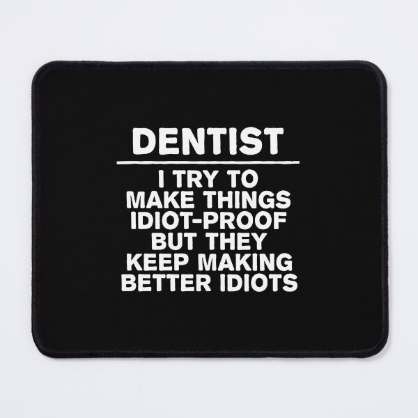 Item preview, Dentist Idiot-Proof Funny Quote Design designed and sold by machigqyan80891.
