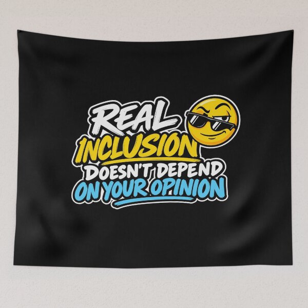 Item preview, Real Inclusion Doesn't Depend on Your Opinion – Inclusion Quote designed and sold by RaulWeirdAndFun.