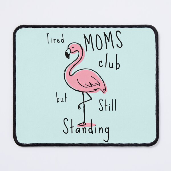 Item preview, Tired Moms Club But Still Standing Flamingo Funny Mom Love Flamingos Tropical Bird Sleeping designed and sold by Forevermore.