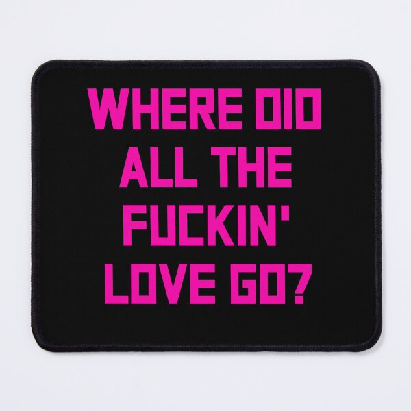 Item preview, Where Did All The Fuckin’ Love Go designed and sold by DrawMotion.
