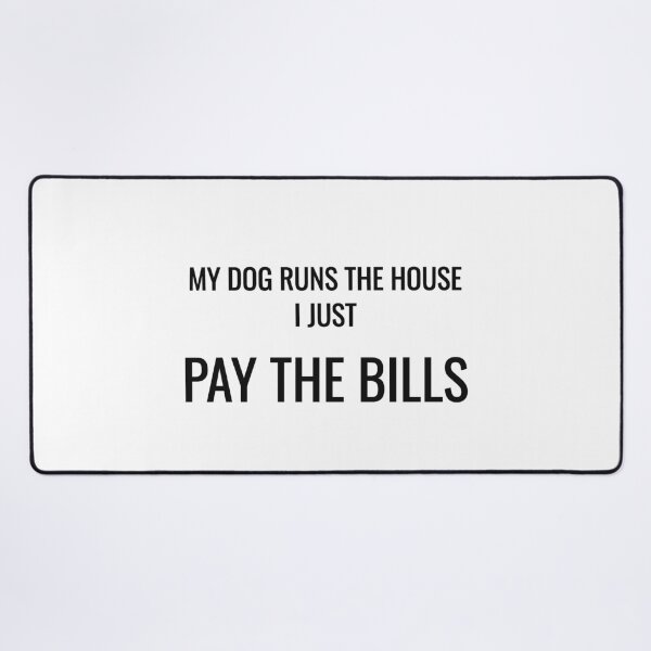 Item preview, My Dog Runs The House I Just Pay The Bills Funny Dog Tee designed and sold by low battery meme design.