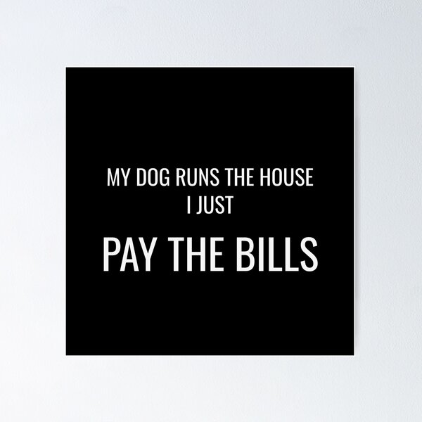 Item preview, My Dog Runs The House I Just Pay The Bills Funny Dog Tee designed and sold by low battery meme design.