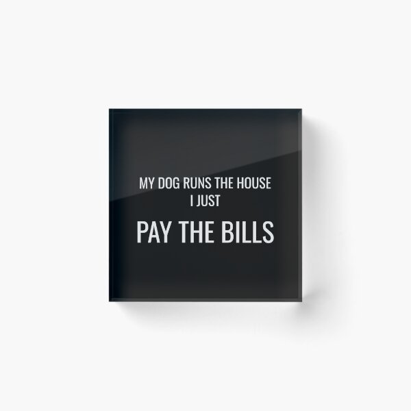 Item preview, My Dog Runs The House I Just Pay The Bills Funny Dog Tee designed and sold by low battery meme design.