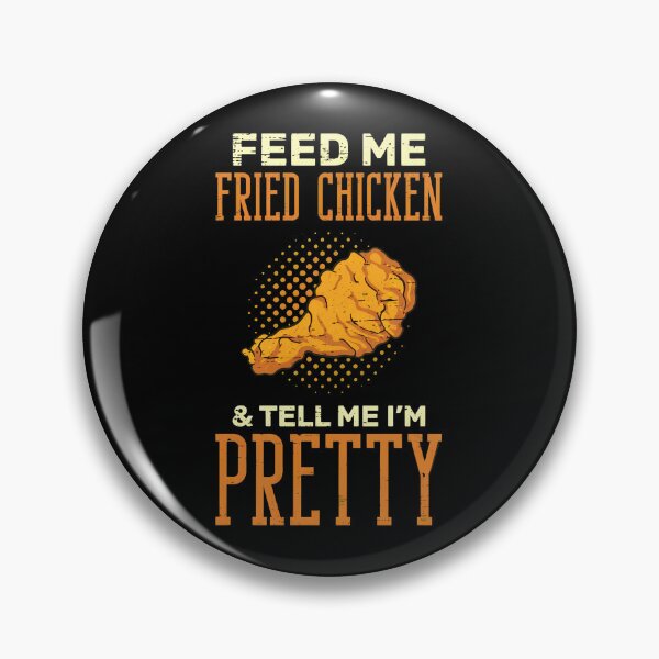 Item preview, Feed Me Fried Chicken And Tell Me I'm Pretty Graphic designed and sold by lehmanaapic.