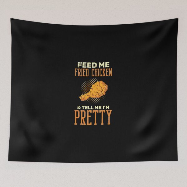 Item preview, Feed Me Fried Chicken And Tell Me I'm Pretty Graphic designed and sold by lehmanaapic.