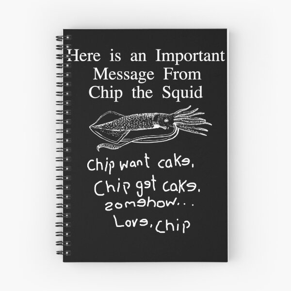 Item preview,  Here Is An Important Message From Chip The Squid Chip Want Cake Chip Got Cake Somes how Love Chip designed and sold by KatieThomShop.