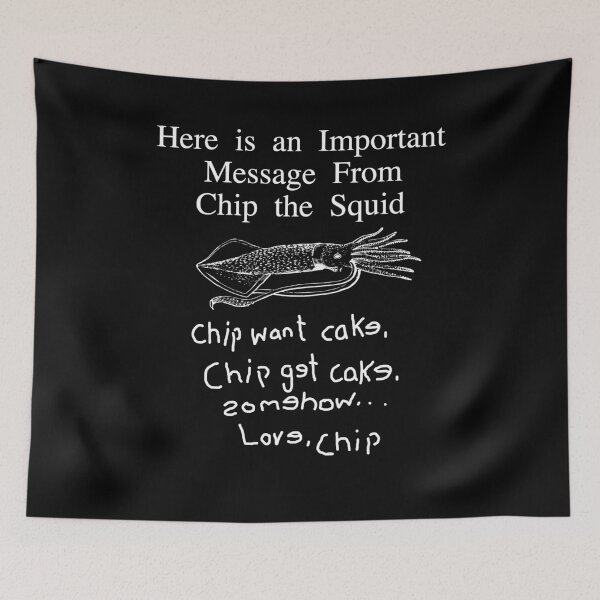 Item preview,  Here Is An Important Message From Chip The Squid Chip Want Cake Chip Got Cake Somes how Love Chip designed and sold by KatieThomShop.