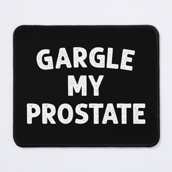 Item preview, Gargle My Prostate - Sarcasm Adult Humor Gift designed and sold by xelkaiory.