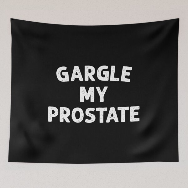 Item preview, Gargle My Prostate - Sarcasm Adult Humor Gift designed and sold by xelkaiory.