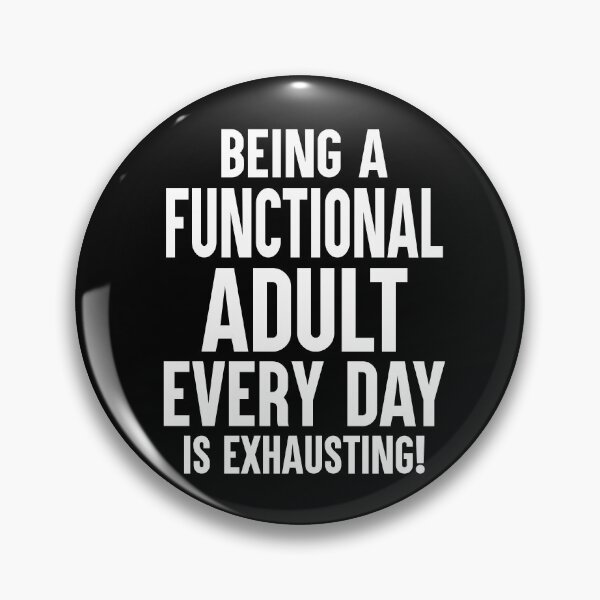 Item preview, Being A Functional Adult Every Day Is Exhausting designed and sold by Say It With Ink.