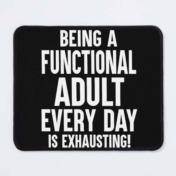 Item preview, Being A Functional Adult Every Day Is Exhausting designed and sold by Say It With Ink.