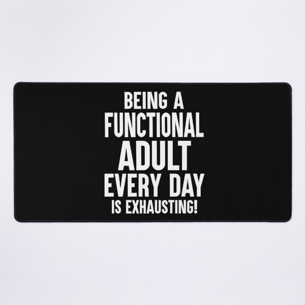 Item preview, Being A Functional Adult Every Day Is Exhausting designed and sold by Say It With Ink.