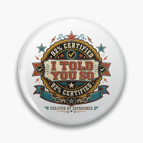 Item preview, 92% Certified I Told You So | Retro Sarcastic Badge designed and sold by The People’s Punchline.