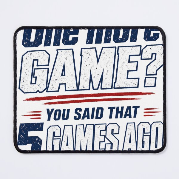 Item preview, One More Game, You Said That 5 Games Ago designed and sold by FamForge Apparel.