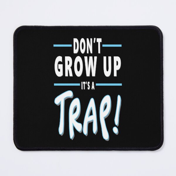 Item preview, Don't Grow Up It's A Trap Funny Adulting Quote designed and sold by Say It With Ink.