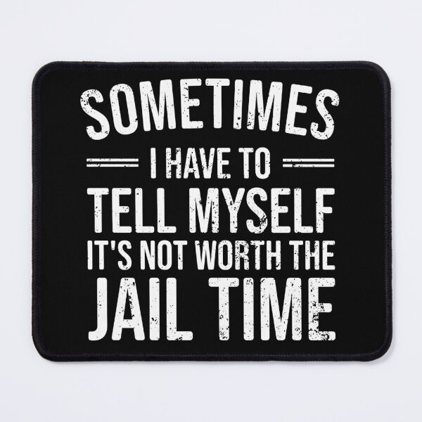 Item preview, Sometimes I Have to Tell Myself It's Not Worth Jail Time - Funny Sarcastic designed and sold by marthavelony.