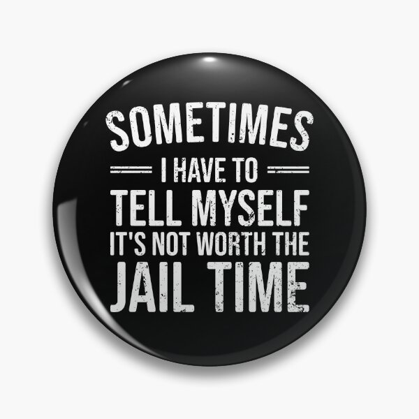 Item preview, Sometimes I Have to Tell Myself It's Not Worth Jail Time - Funny Sarcastic designed and sold by marthavelony.
