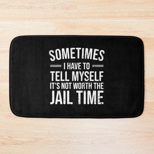 Item preview, Sometimes I Have to Tell Myself It's Not Worth Jail Time - Funny Sarcastic designed and sold by marthavelony.