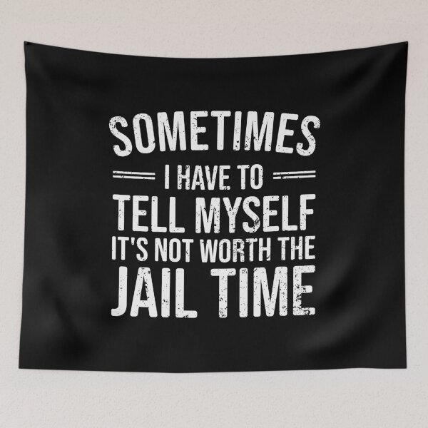 Item preview, Sometimes I Have to Tell Myself It's Not Worth Jail Time - Funny Sarcastic designed and sold by marthavelony.