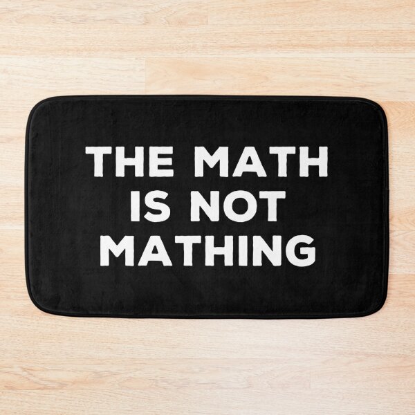 Item preview, The Math is Not Mathing - Funny Math Joke designed and sold by marthavelony.