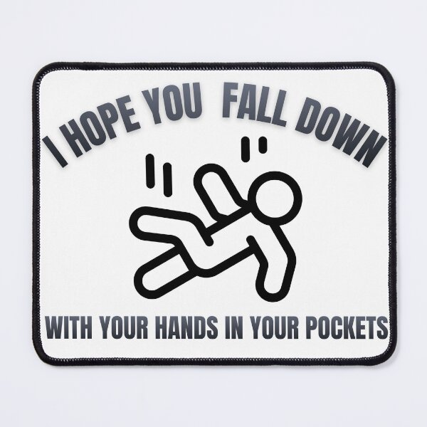 Item preview, I Hope You Fall Down With Your Hands In Your Pockets designed and sold by PrettyOK.me.