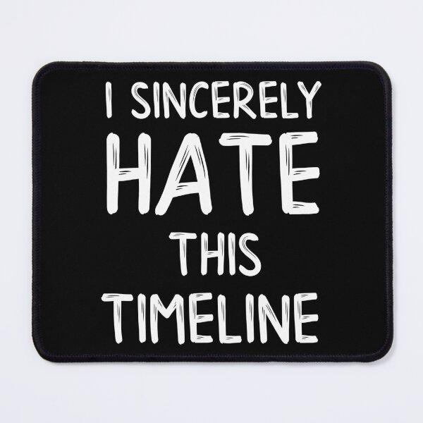 Item preview, I Sincerely Hate This Timeline Sarcastic Gift designed and sold by Say It With Ink.