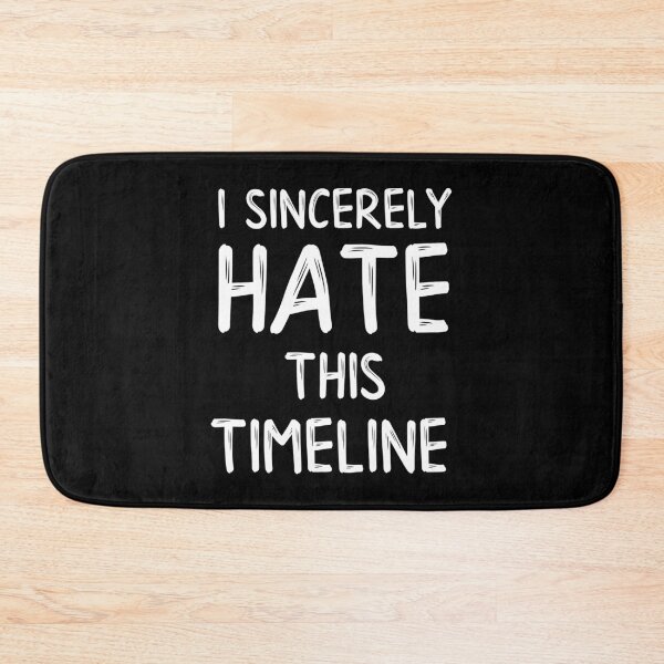 Item preview, I Sincerely Hate This Timeline Sarcastic Gift designed and sold by Say It With Ink.