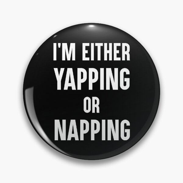 Item preview, I'm Either Yapping Or Napping Funny Quote designed and sold by Say It With Ink.