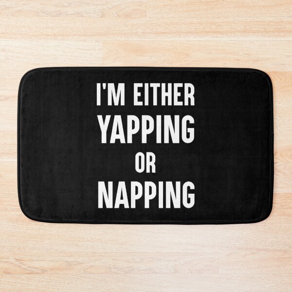 Item preview, I'm Either Yapping Or Napping Funny Quote designed and sold by Say It With Ink.