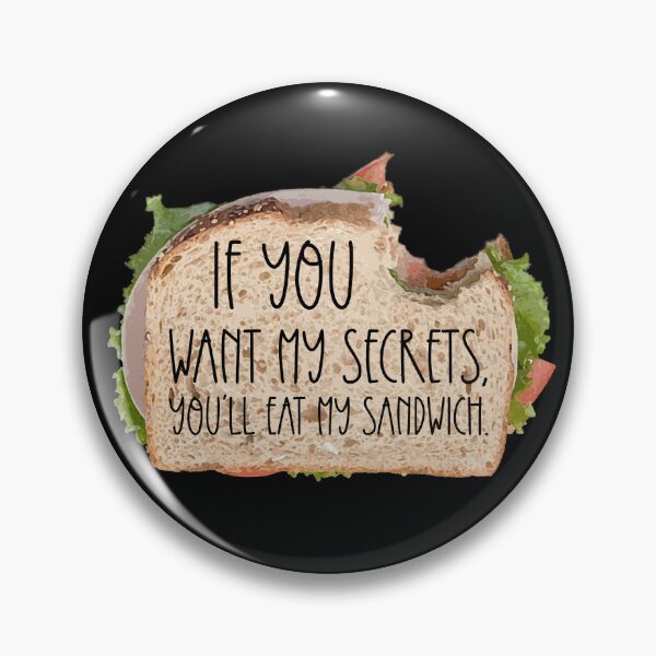 Item preview, If You Want My Secrets, You'll Eat My Sandwich designed and sold by kryten4k.